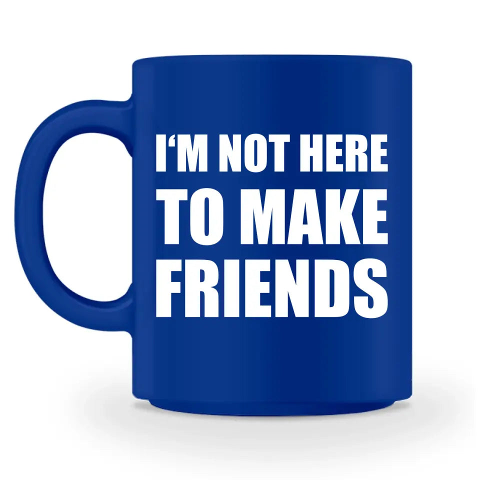 I'm Not Here To Make Friends - Personnalisé mug