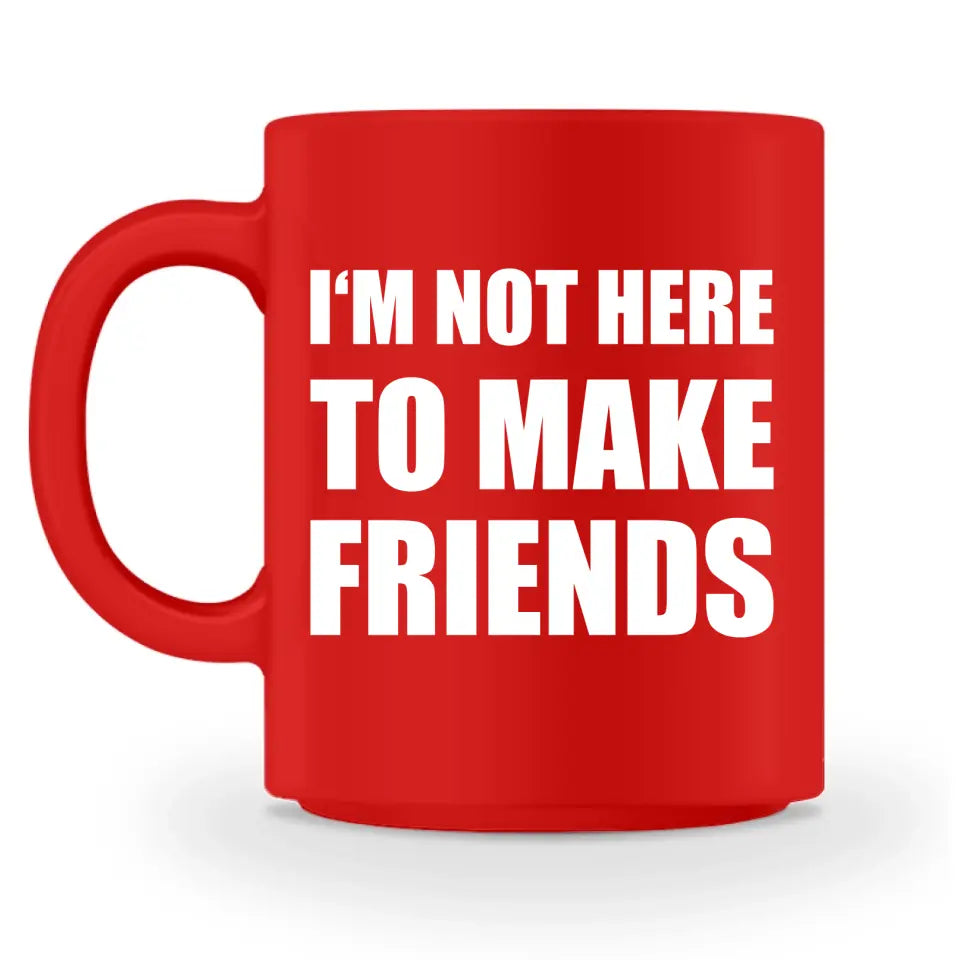 I'm Not Here To Make Friends - Personnalisé mug