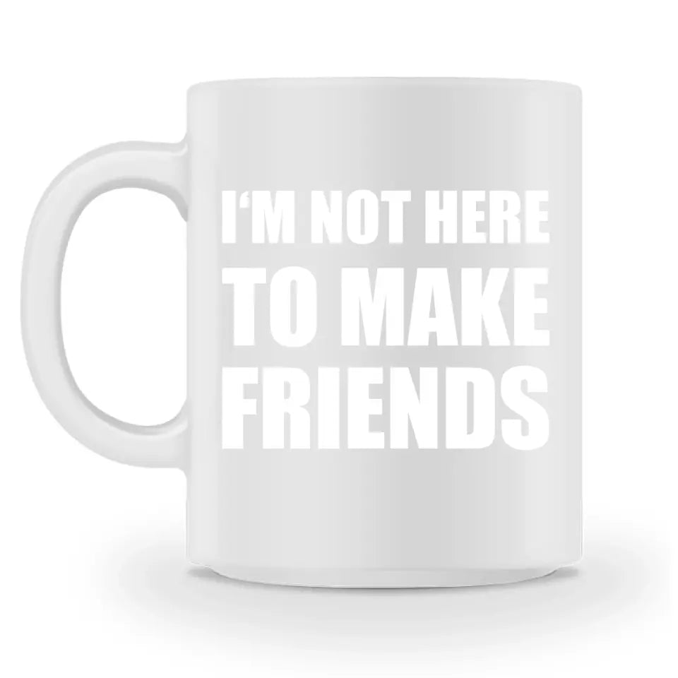 I'm Not Here To Make Friends - Personnalisé mug