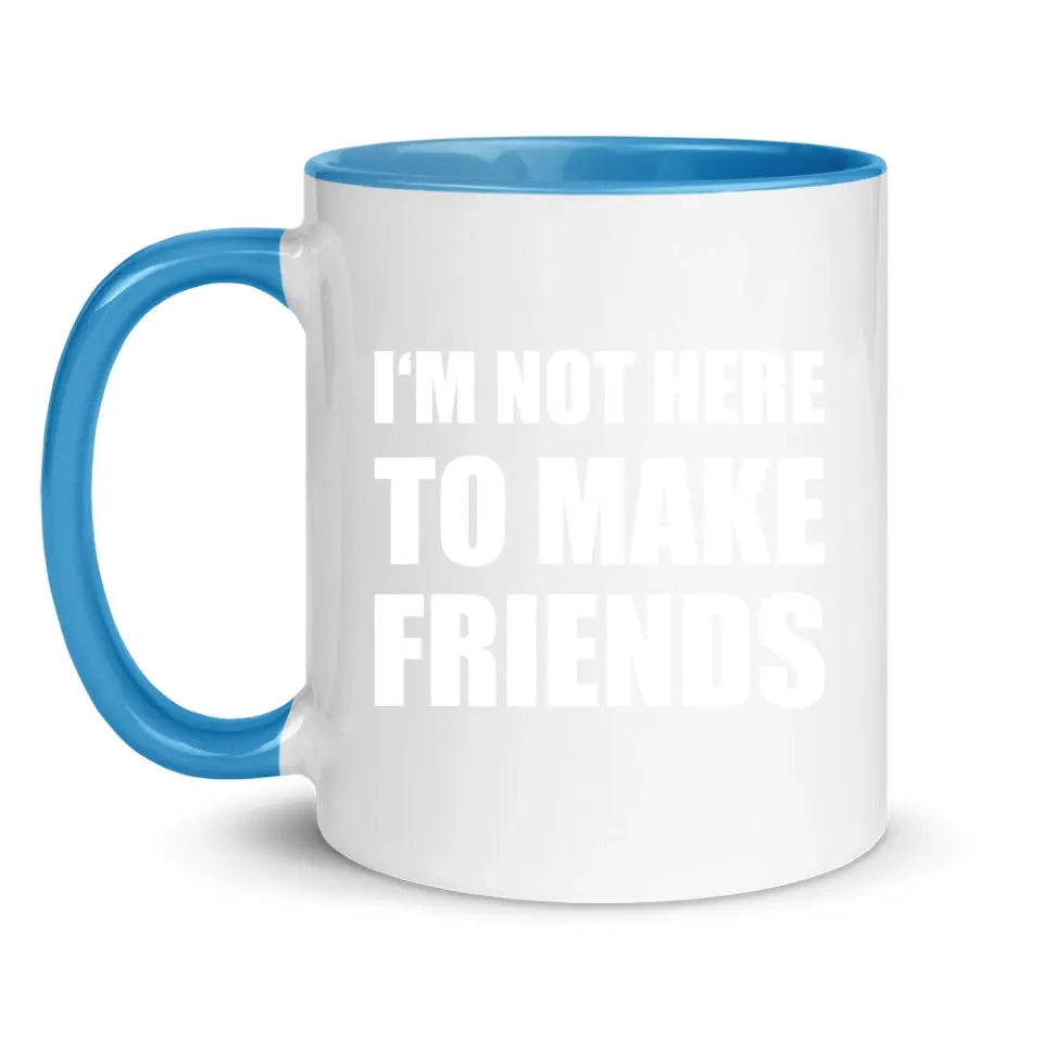 I'm Not Here To Make Friends - Personnalisé mug