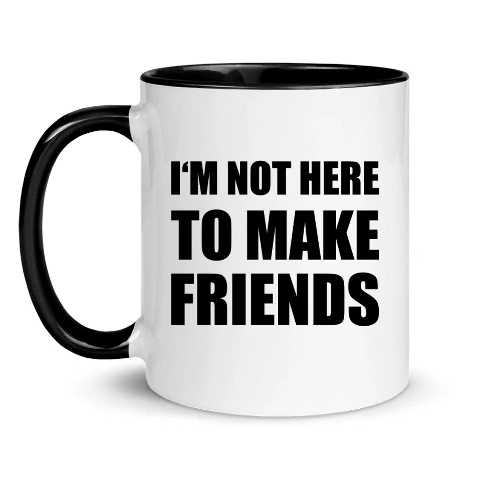 I'm Not Here To Make Friends - Personnalisé mug