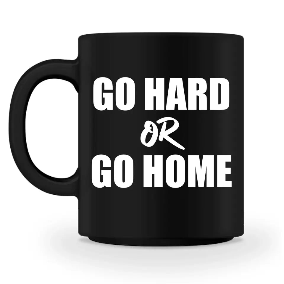 Go Hard Or Go Home - Personnalisé mug
