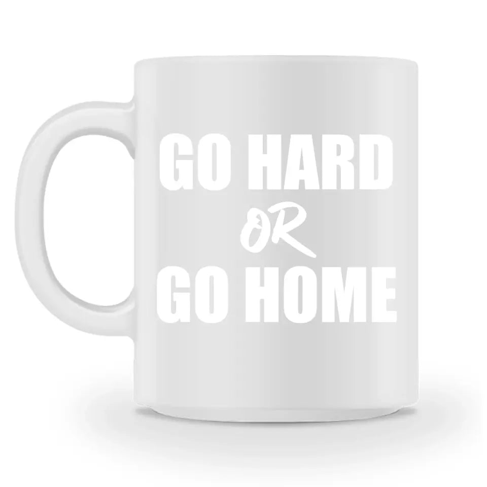 Go Hard Or Go Home - Personnalisé mug