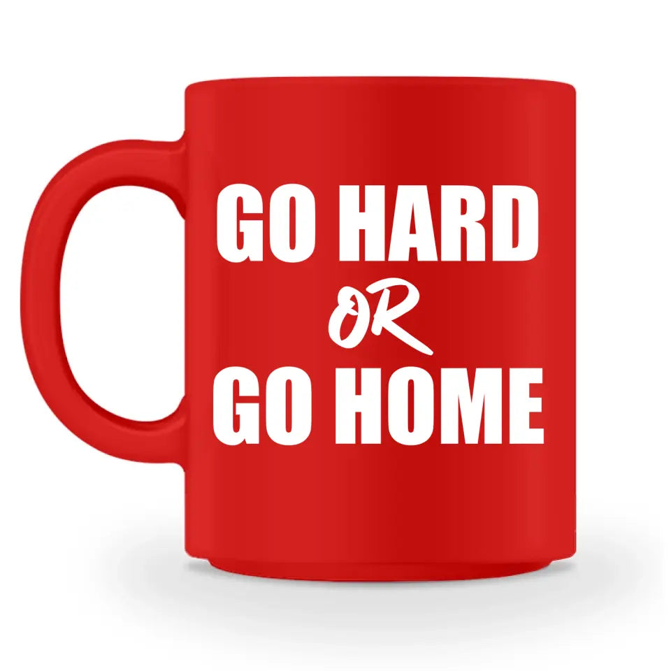 Go Hard Or Go Home - Personnalisé mug