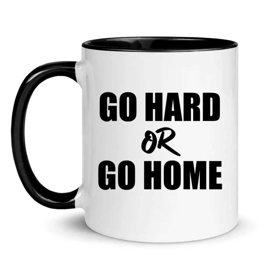 Go Hard Or Go Home - Personnalisé mug