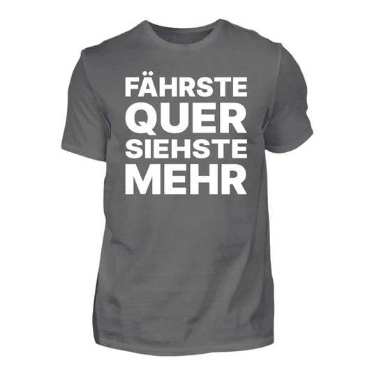 Fährste quer, siehste mehr - Individuelles T-Shirt