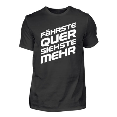 Fährste quer, siehste mehr - Personnalisé t-shirt