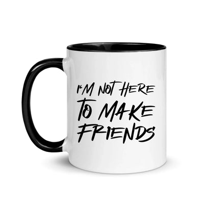 I'm Not Here To Make Friends - Individuelle Tasse